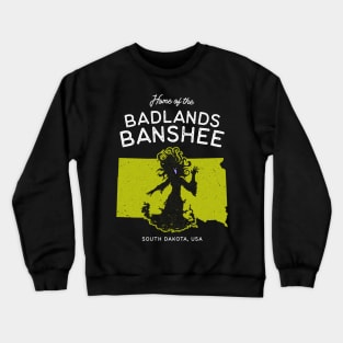 Home of the Badlands Banshee - South Dakota, USA Ghost Legend Crewneck Sweatshirt
